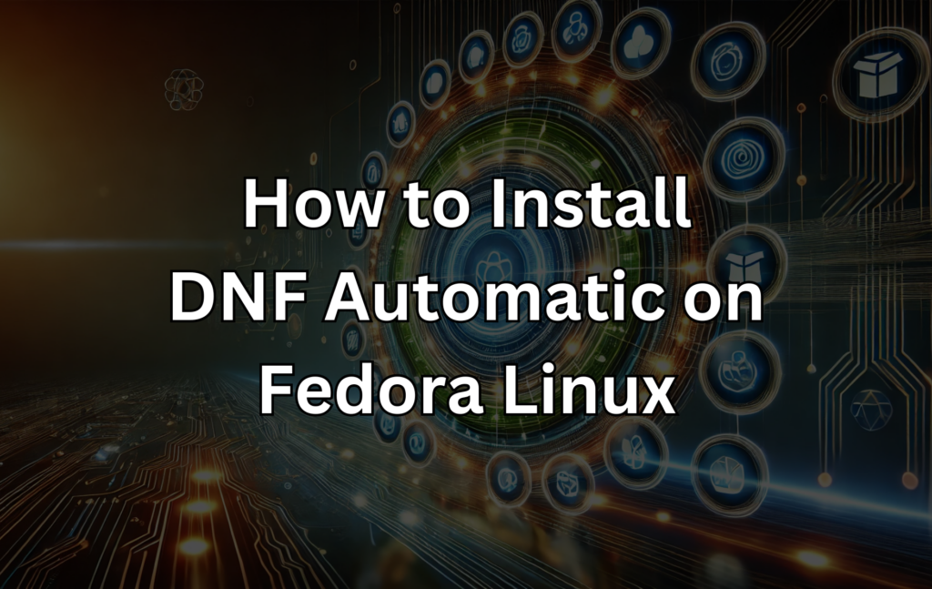 So installieren Sie DNF Automatic unter Fedora Linux