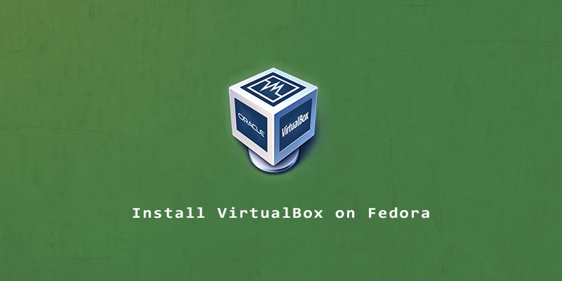 So installieren Sie VirtualBox auf Fedora 38/37